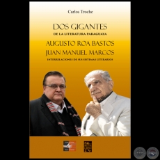 DOS GIGANTES DE LA LITERATURA PARAGUAYA AUGUSTO ROA BASTOS Y JUAN MANUEL MARCOS - Autor: CARLOS TROCHE - Ao 2022